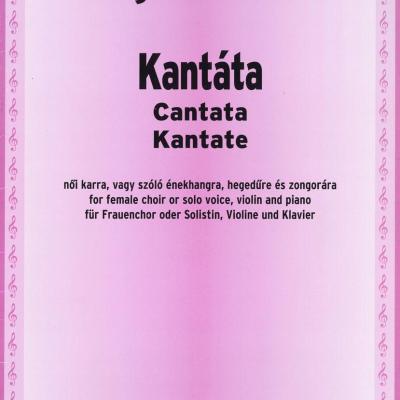 Kantáta - nőikarra, vagy szóló énekhangra, hegedűre és zongorára