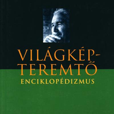 Világképteremtő enciklopédizmus - Tanulmányok Németh Lászlóról