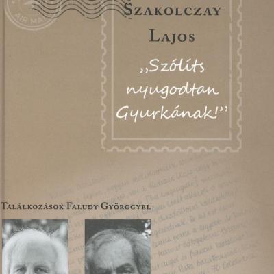 Szólíts nyugodtan Gyurkának - Találkozások Faludy Györggyel