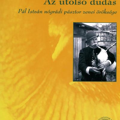  Az utolsó dudás - Pál István nógrádi pásztor zenei öröksége