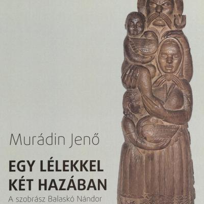 Egy lélekkel két hazában - a szobrász Balaskó Nándor