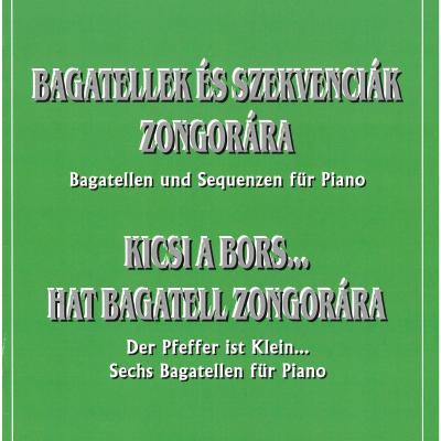 Bagatellek és szekvenciák zongorára, Op. 17 - Kicsi a bors ... hat bagatell zongorára, Op. 106.