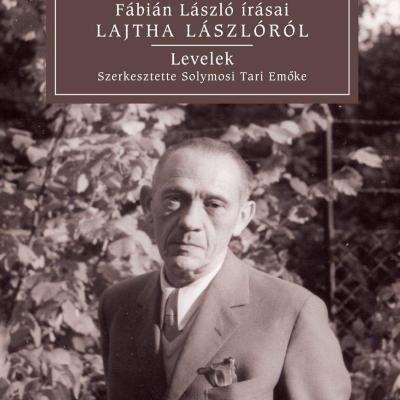 Ős és utód nélkül - Fábián László írásai Lajtha Lászlóról - A Lajtha házaspár és Fábián László levelezése