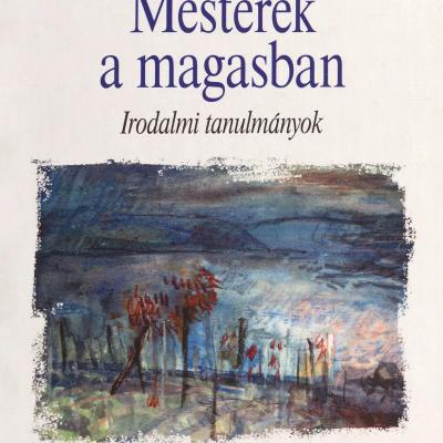 Mesterek a magasban - Irodalmi tanulmányok 
