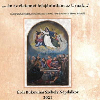 "...én az életemet felajánlottam az Úrnak..." - Érdi Bukovinai Székely Népdalkör