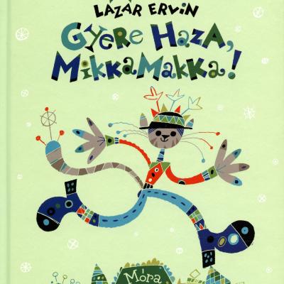 Gyere haza Mikkamakka!