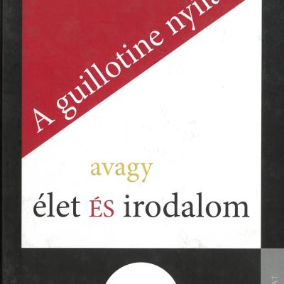 A guillotine nyílása, avagy Élet és irodalom