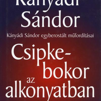 Csipkebokor az alkonyatban - Kányádi Sándor egyberostált műfordításai