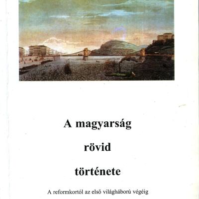 A magyarság rövid története - a reformkortól az első világháború végéig - négy évtized 1918 után