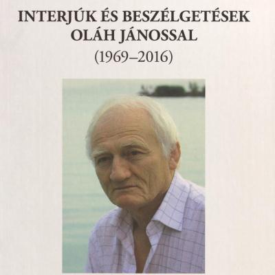  "Vess számot avval, ami megmaradt" : interjúk és beszélgetések Oláh Jánossal, 1969-2016