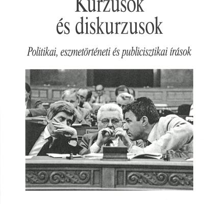 Kurzusok és diskurzusok : Politikai, eszmetörténeti és publicisztikai írások