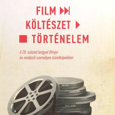 Film - költészet - történelem - A 20. század lengyel filmjei és rendezői személyes közelképekben