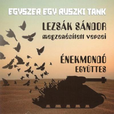 Egyszer egy ruszki tank : Lezsák Sándor megzenésített versei