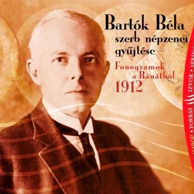 Bartók Béla szerb népzenei gyűjtése – Fonogramok a Bánátból, 1912