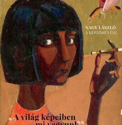 "A világ képeiben mi vagyunk" – Nagy László, a képzőművész