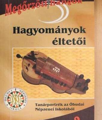 Hagyományok éltetői - Tanárportrék az Óbudai Népzenei Iskolából 