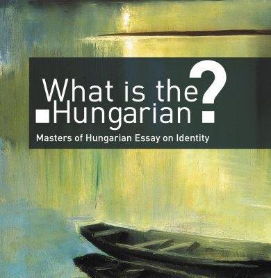 What is the Hungarian?:  Masters of Hungarian Essay on Identity