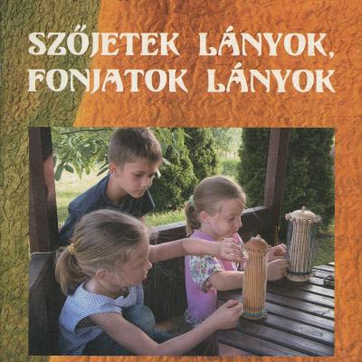 Szőjetek lányok, fonjatok lányok: fonás, szövés egyszerű eszközökkel