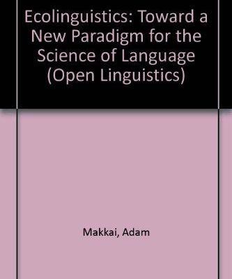 Ecolinguistics: Toward a New for the Science of Language