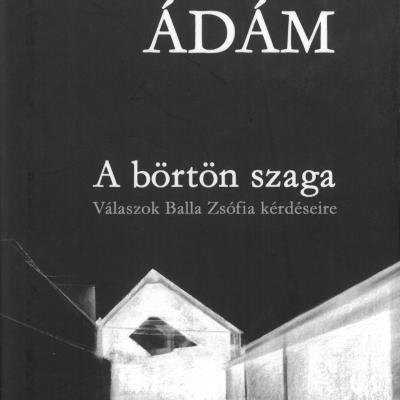 A börtön szaga: válaszok Balla Zsófia kérdéseire