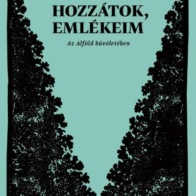 Mi közöm hozzátok, emlékeim - Az Alföld bűvöletében - Válogatott versek