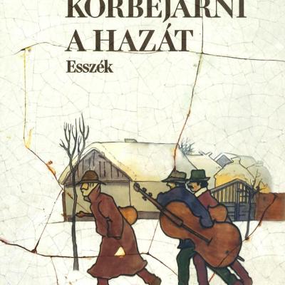Körbejárni a hazát - Esszék