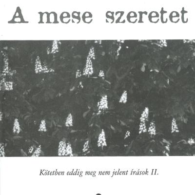 A mese szeretet - Kötetben eddig meg nem jelent írások II.