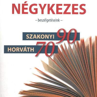 Négykezes - Beszélgetéseink - Szakonyi 90, Horváth 70