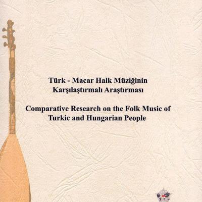 Comparative Research on the Folk Music of Turkic and Hungarian People / Türk-Macar Halk Müziğinin Karşılaştırmalı Araştırması