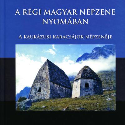 A régi magyar népzene nyomában - A kaukázusi karacsájok népzenéje