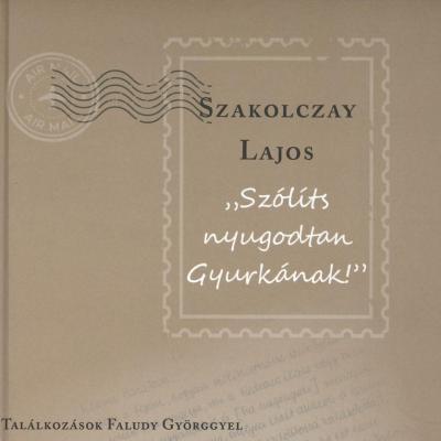 Szólíts nyugodtan Gyurkának - Találkozások Faludy Györggyel