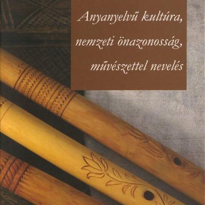 Anyanyelvű kultúra, nemzeti önazonosság, művészettel nevelés