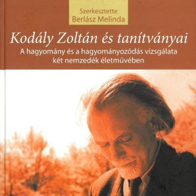 Kodály Zoltán és tanítványai - a hagyomány és a hagyományozódás vizsgálata két nemzedék életművében