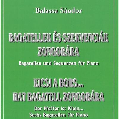 Bagatellek és szekvenciák zongorára, Op. 17 - Kicsi a bors ... hat bagatell zongorára, Op. 106.