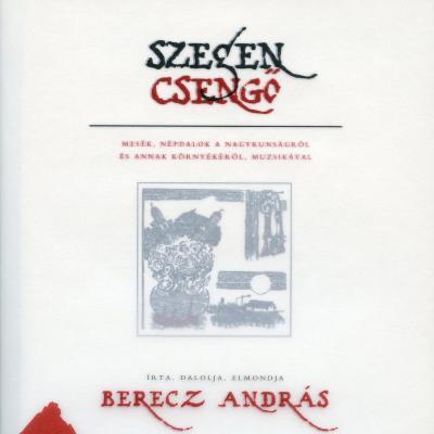Szegen csengő - Mesék, népdalok a Nagykunságról és annak környékéről, muzsikával