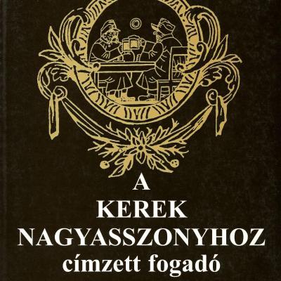 A Kerek Nagyasszonyhoz címzett fogadó: kisregény