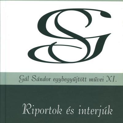 Riportok és interjúk (Gál Sándor egybegyűjtött művei XI.)