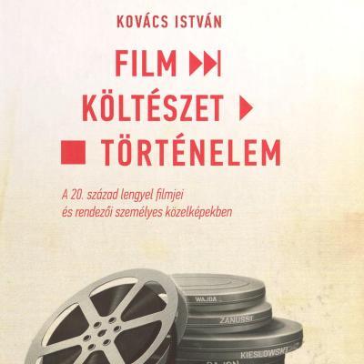 Film - költészet - történelem : A 20. század lengyel filmjei és rendezői személyes közelképekben