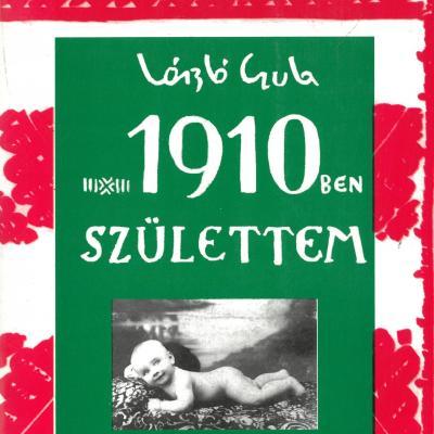 1910-ben születtem - Egy a XX. századot végigélt magyar ember emlékezései