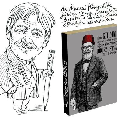 97. Ünnepi Könyvhét // Balassi Kiadó dedikálás: Herr GRIMM úr párcsevej nyomán lejegyzett rajzos életregénye OROSZ ISTVÁN által közreadva