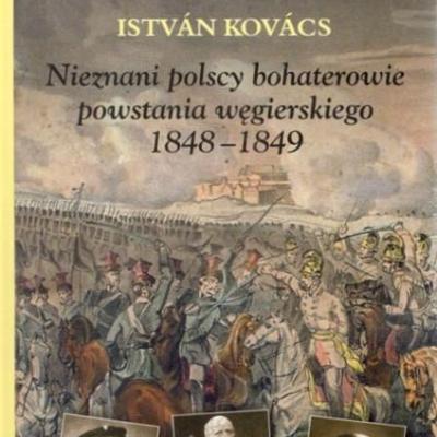 Nieznani polscy bohaterowie węgierskiego powstania, 1848–1849