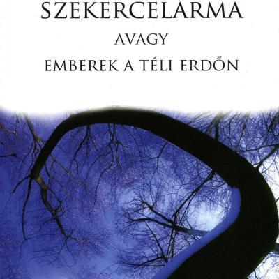 Szekercelárma avagy emberek a téli erdőn és más írások