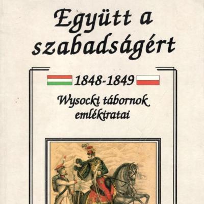 Együtt a szabadságért, 1848–1849 - Wysocki tábornok emlékiratai