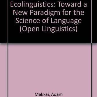 Ecolinguistics: Toward a New for the Science of Language