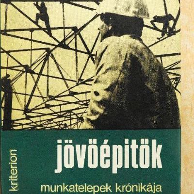 Jövőépítők. Munkatelepek krónikája