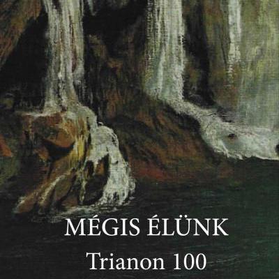 Mégis élünk – Trianon 100 - a Magyar Művészeti Akadémia író, költő és irodalomtörténész tagjainak antológiája