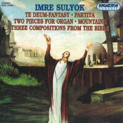 Te Deum-fantasy/ Partita / Two pieces for organ / Mountains / Three compositions from the Bible