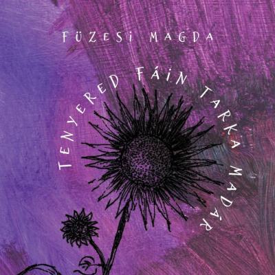 Tenyered fáin tarka madár - Félszáz vers a szerelemről, 1969-2019