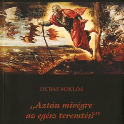 „Aztán mivégre az egész teremtés?" Jegyzetek az Úr és Madách Imre műveinek margójára